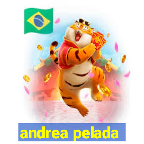 andrea pelada